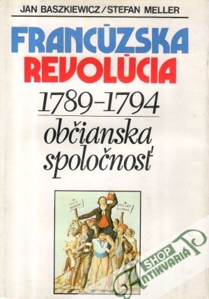 Francúzska revolúcia 1789 - 1794 (občianska spoločnosť) - Baszkiewicz J., Meller S.