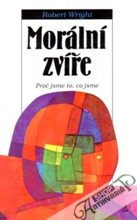 Morální zvíře (proč jsme to, co jsme) - Wright Robert