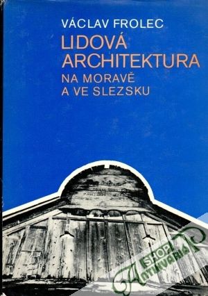 Lidová architektura na Moravě a ve Slezsku - Frolec Václav