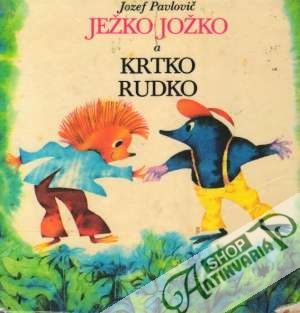 Ježko Jožko a Krtko Rudko - Pavlovič Jozef