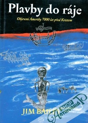 Plavby do ráje (objevení Ameriky 7000 let před Kristem) - Bailey Jim