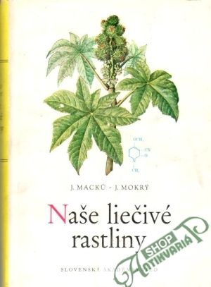 Naše liečivé rastliny - Macku J., Mokrý J.