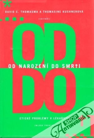 Od narození do smrti (Etické problémy v lékařství) - Thomasma David C., Kushnerová T.