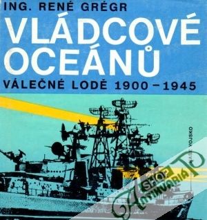 Vládcové oceánu (válečné lodě 1900-1945) - Grégr René