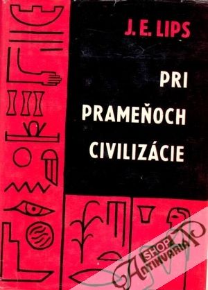 Pri prameňoch civilizácie - Lips Július E.