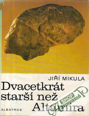 Dvacetkrát starší než Altamira - Mikula Jiří