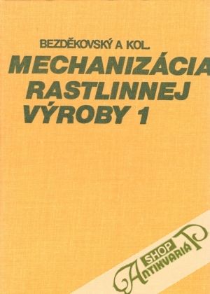 Mechanizácia rastlinnej výroby 1. - Bezděkovský Miroslav a kol.