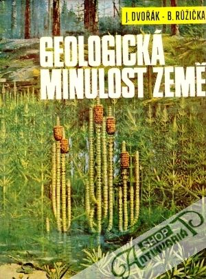 Geologická minulost Země - Dvořák J., Ružička B.