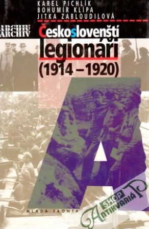 Českoslovenští legionáři (1914-1920) - Pichlík K., Klípa B. a kol.