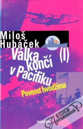 Válka končí v Pacifiku I. (Pevnost Iwodžima) - Hubáček Miloš