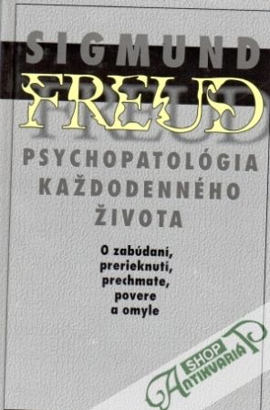 Psychopatológia každodenného života - Freud Sigmund