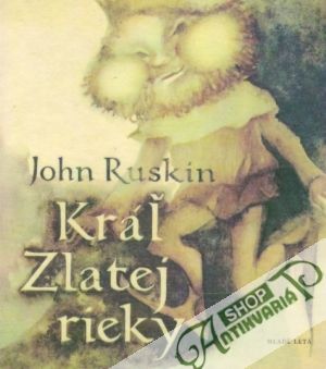 Kráľ Zlatej rieky - Ruskin John