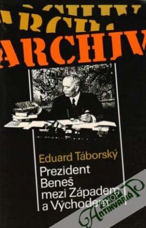 Prezident Beneš mezi Západem a Východem - Táborský Eduard