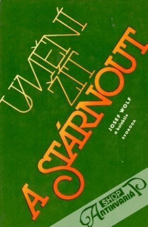 Umění žít a stárnout - Wolf Josef a kolektív