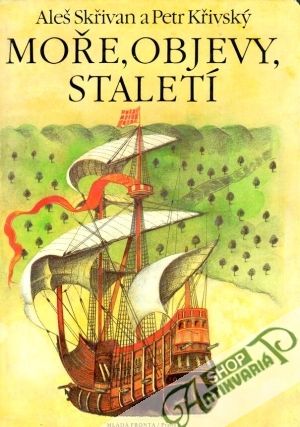 Moře, objevy, staletí - Skřivan Aleš, Křivský Petr