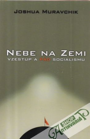 Nebe na zemi (vzestup a pád socialismu) - Muravchik Joshua