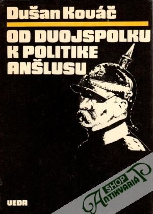 Od Dvojspolku k politike anšlusu - Kováč Dušan