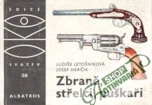 Zbraně, střelci, puškaři - Letošníková L., Herčík J.