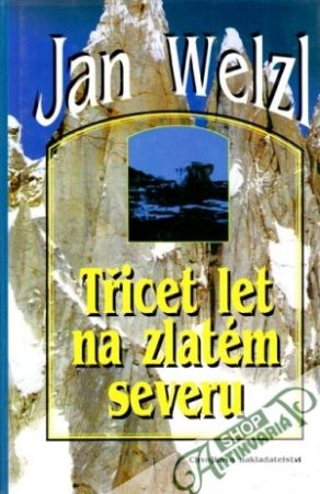 Třicet let na zlatém severu - Welzl Jan