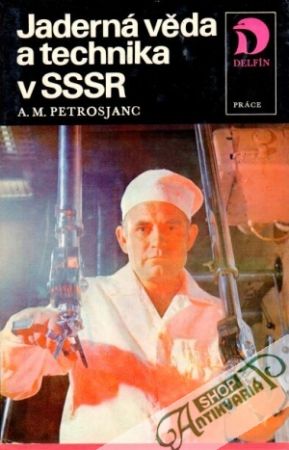 Jaderná věda a technika v SSSR - Petrosjanc A.M.