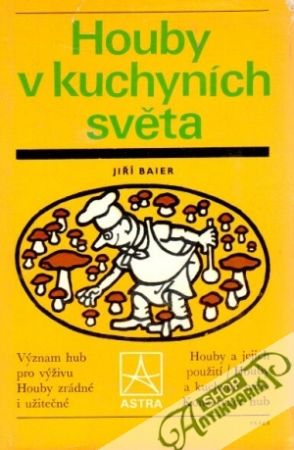 Houby v kuchyních světa - Baier Jiří