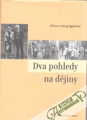 Dva pohledy na dějiny - Iggers G., Iggersová V.