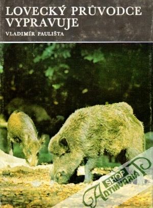 Lovecký průvodce vypravuje - Paulišta Vladimír