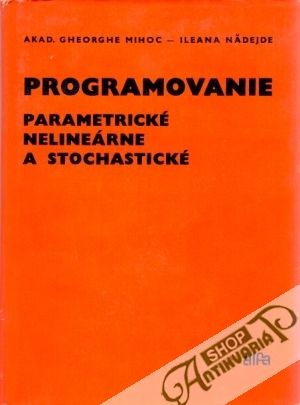 Programovanie parametrické, nelineárne a stochastické - Mihoc G., Nadejde I.