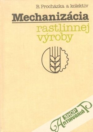 Mechanizácia rastlinnej výroby - Procházka Bohumil a kolektív