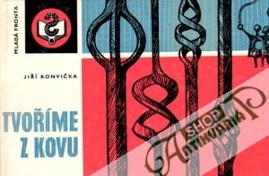 Tvoříme z kovu - Konvička Jiří