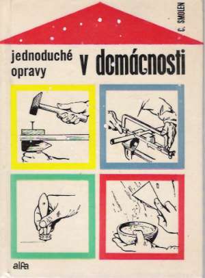 Jednoduché opravy v domácnosti - Smolen Celestín