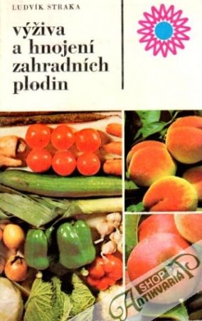 Výživa a hnojení zahradních plodin - Straka Ludvík