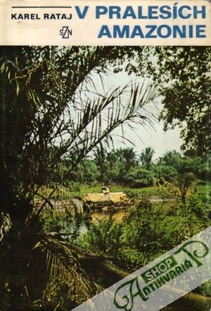 V pralesích Amazonie - Rataj Karel