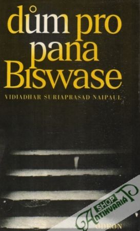 Dúm pro pána Biswase - Naipaul Vidiadhar Suriaprasad