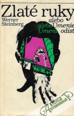 Zlaté ruky alebo Umenie odísť - Steinberg Werner