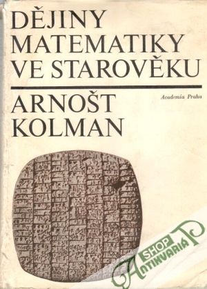 Dějiny matematiky ve starověku - Kolman Arnošt