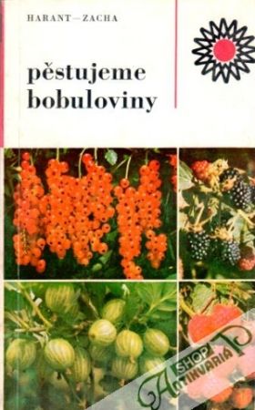 Pěstujeme bobuloviny - Harant M., Zacha V.