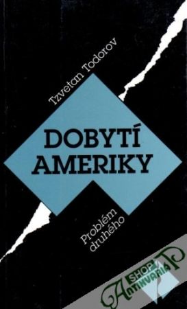 Dobytí Ameriky (Problém druhého) - Todorov Tzvetan