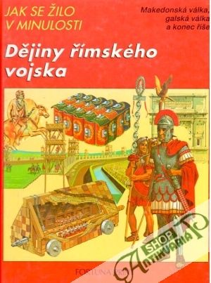 Jak se žilo v minulosti - Dějiny římského vojska - Conolly Peter