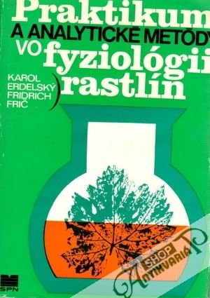 Praktikum a analytické metódy vo fyziológii rastlín - Erdelský Karol, Frič Fridrich