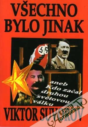 Všechno bylo jinak aneb Kdo začal druhou světovou válku - Suvorov Viktor