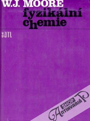 Fyzikální chemie - Moore Walter J.