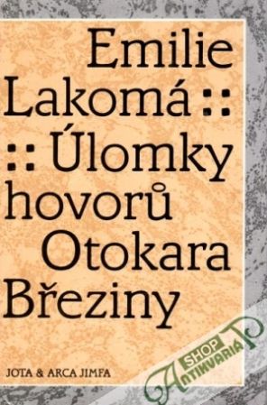 Úlomky hovorů Otokara Březiny - Lakomá Emilie