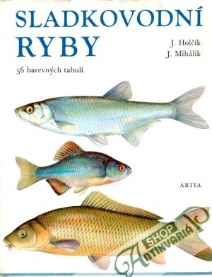 Sladkovodní ryby - Holčík J., Mihálik J.