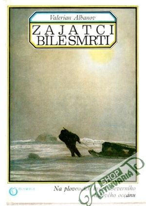 Zajatci bílé smrti - Albanov Valerian
