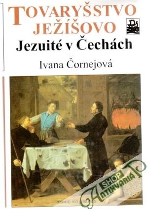 Tovaryšstvo Ježíšovo (Jezuité v Čechách) - Čornejová Ivana