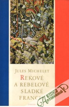 Rekové a rebelové sladké Francie - Michelet Jules
