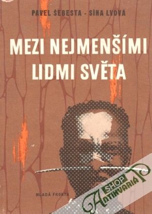 Mezi nejmenšími lidmi světa - Šebesta Pavel, Lvová Sína