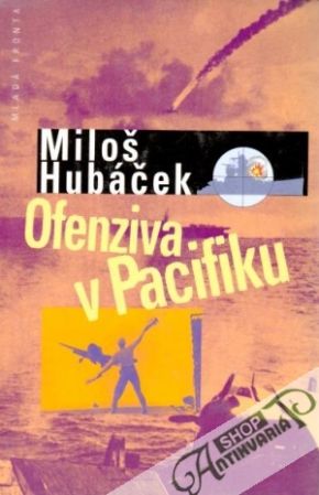 Ofenzíva v Pacifiku - Hubáček Miloš