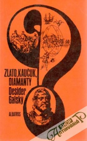 Zlato, kaučuk, diamanty - Galský Desider